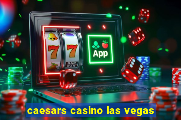 caesars casino las vegas